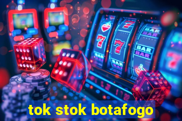 tok stok botafogo